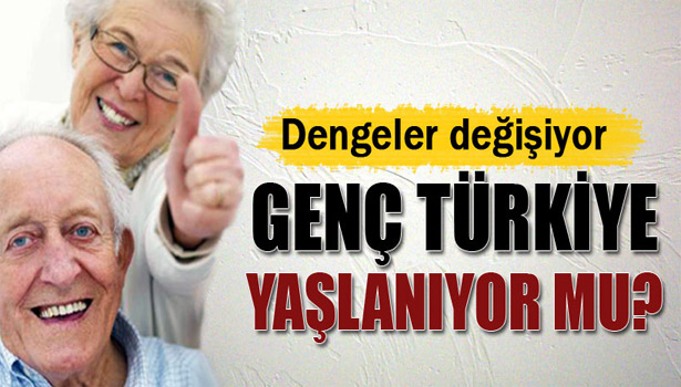 TÜRKİYE'DE GENÇ NÜFUS ORANINDAKİ DENGELER DEĞİŞİYOR