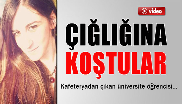 ÜNİVERSİTELİ GENÇ KIZIN ÇIĞLIĞINA KOŞTULAR