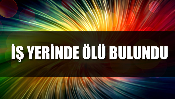 KIRAATHANE İŞLETMECİSİ İŞ YERİNDE ÖLÜ BULUNDU