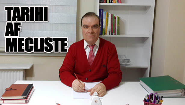 TARİHİ AF MECLİSTE