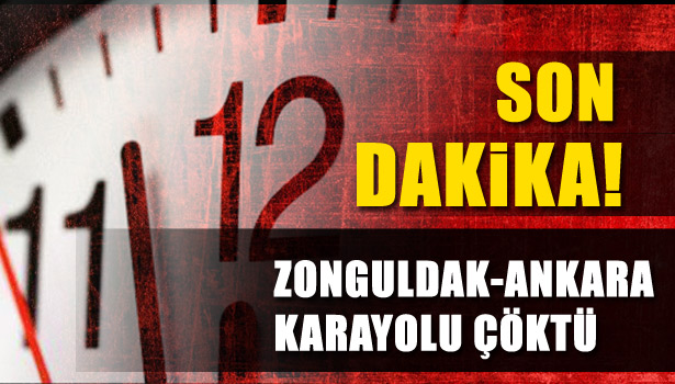 ZONGULDAK-ANKARA KARAYOLU ÇÖKTÜ