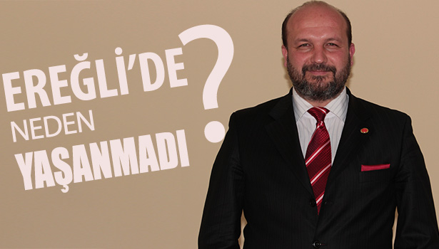 EREĞLİ'DE NEDEN YAŞANMADI?