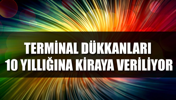 TERMİNAL DÜKKANLARI 10 YILLIĞINA KİRAYA VERİLİYOR