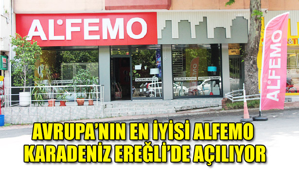 AVRUPA'NIN EN İYİSİ ALFEMO KARADENİZ EREĞLİ'DE AÇILIYOR
