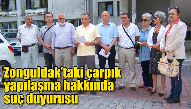 ZONGULDAK'TAKİ ÇARPIK YAPILAŞMA HAKKINDA SUÇ DUYURUSU