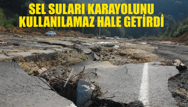 SEL SULARI KARAYOLUNU KULLANILAMAZ HALE GETİRDİ
