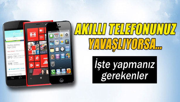 AKILLI TELEFONUNUZ YAVAŞLADIYSA BUNLARA DİKKAT