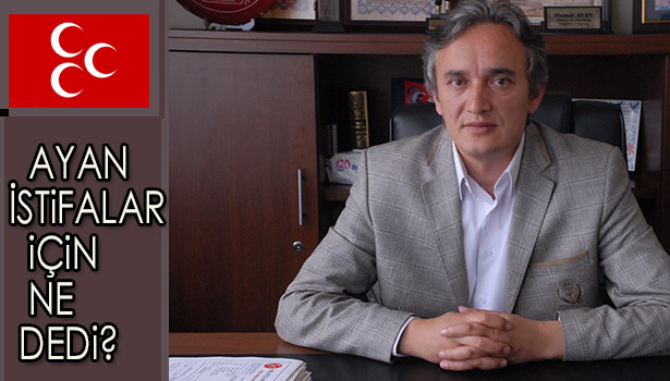 AYAN İSTİFALARI DEĞERLENDİRDİ