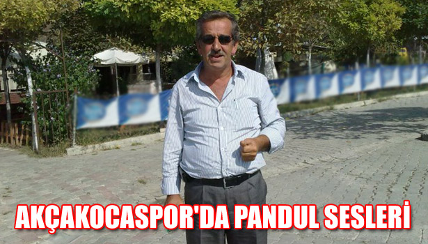 AKÇAKOCASPOR'DA PANDUL SESLERİ