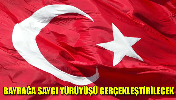 "BAYRAĞA SAYGI' YÜRÜYÜŞÜ