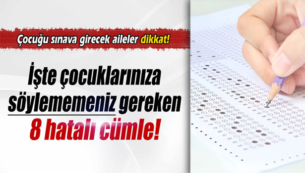 SINAVA GİRECEK ÇOCUĞUNUZA SÖYLEMEMENİZ GEREKEN 8 CÜMLE