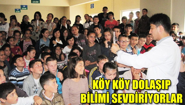 KÖY KÖY DOLAŞIP BİLİMİ SEVDİRİYORLAR