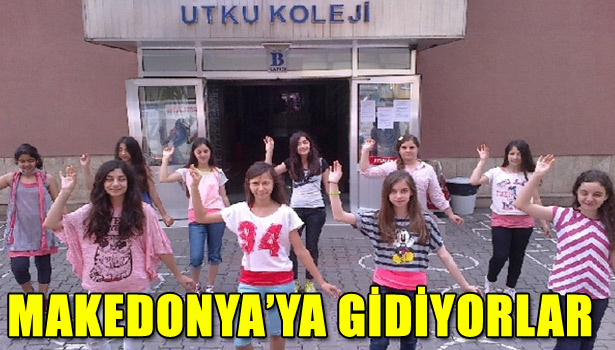 UTKU KOLEJİ MAKEDONYA'YA GİDİYOR