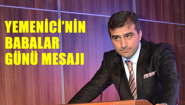 YEMENİCİ'NİN BABALAR GÜNÜ MESAJI