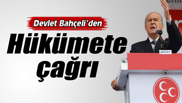 DEVLET BAHÇELİ'DEN HÜKÜMETE ÇAĞRI
