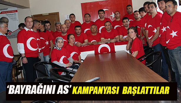 'BAYRAK AS' KAMPANYASI BAŞLATTILAR