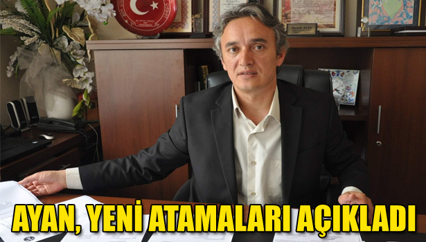 AYAN, YENİ ATAMALARI AÇIKLADI