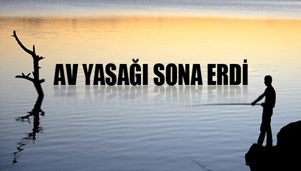 İÇ SULARDA AV YASAKLARI SONA ERDİ