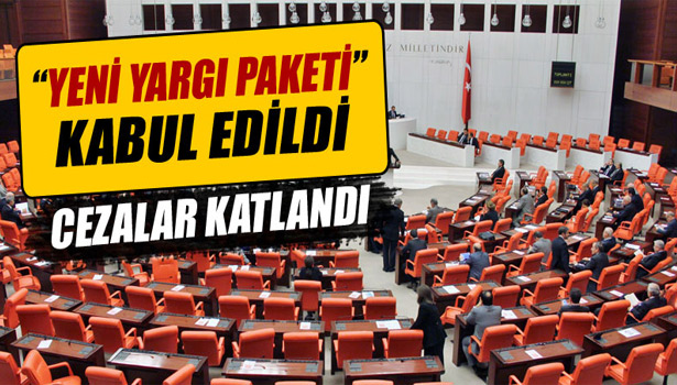 'YENİ YARGI PAKETİ' KABUL EDİLDİ