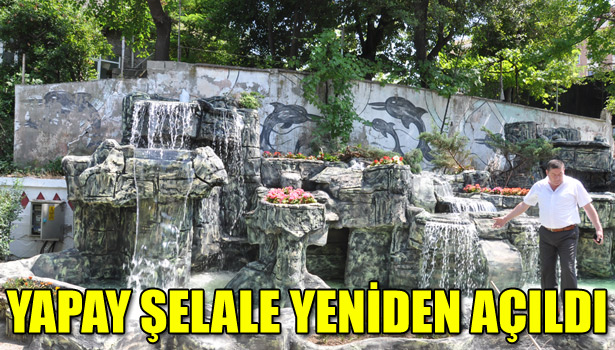 YAPAY ŞELALE YENİDEN AÇILDI