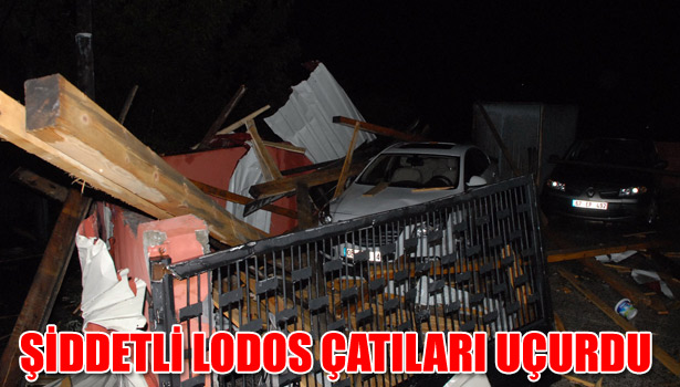 ŞİDDETLİ LODOS ÇATILARI UÇURDU