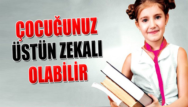 ÇOCUĞUNUZ ÜSTÜN ZEKALI OLABİLİR