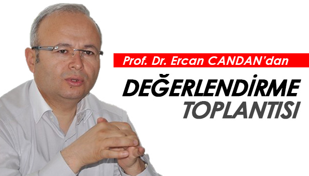 Prof.Dr.Ercan Candan'dan DEĞERLENDİRME TOPLANTISI