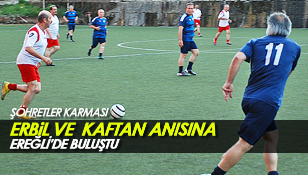 ŞÖHRETLER EREĞLİ' DE ERBİL VE KAFTAN ANISINA BULUŞTU