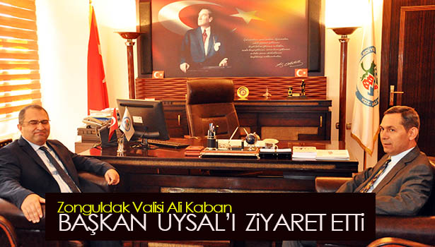 VALİ KABAN BAŞKAN UYSAL'I ZİYARET ETTİ