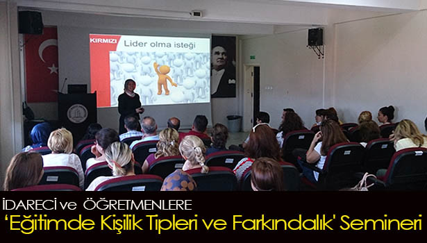 'EĞİTİMDE KİŞİLİK TİPLERİ VE FARKINDALIK' SEMİNERİ