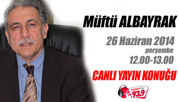 MÜFTÜ ALBAYRAK CANLI YAYIN KONUĞU OLACAK