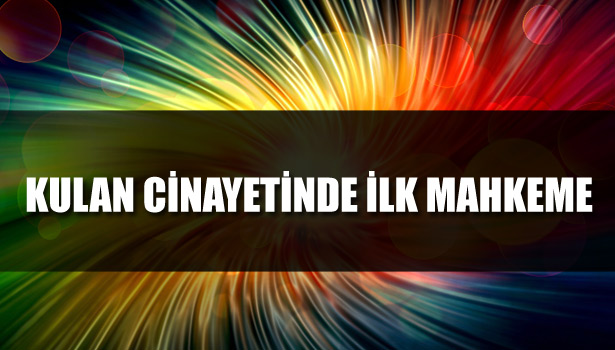 İLK MAHKEME!