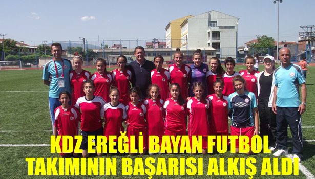 KDZ EREĞLİ BAYAN FUTBOL TAKIMININ BAŞARISI ALKIŞ ALDI