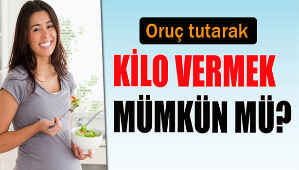 ORUÇ TUTARAK KİLO VERİLEBİLİR Mİ?