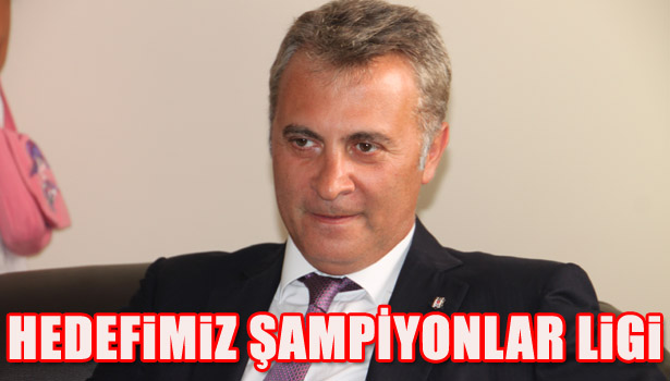 FİKRET ORMAN: HEDEFİMİZ ŞAMPİYONLAR LİGİ'NE KATILMAK