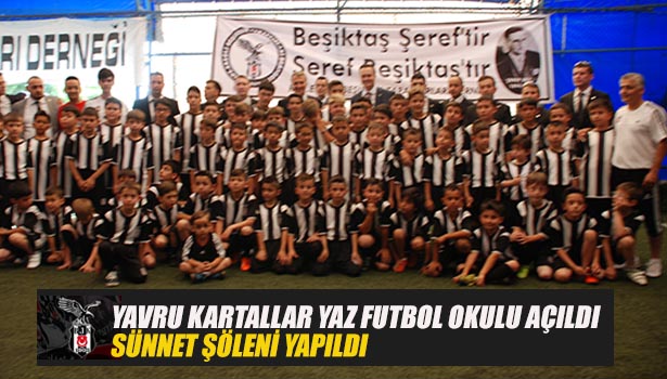 YAVRU KARTALLAR YAZ FUTBOL OKULU AÇILDI, SÜNNET ŞÖLENİ YAPILDI