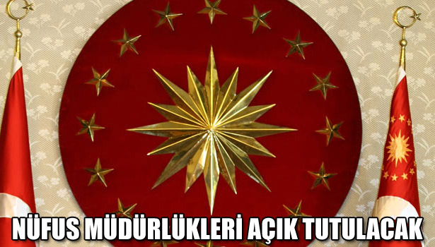 NÜFUS MÜDÜRLÜKLERİ AÇIK TUTULACAK