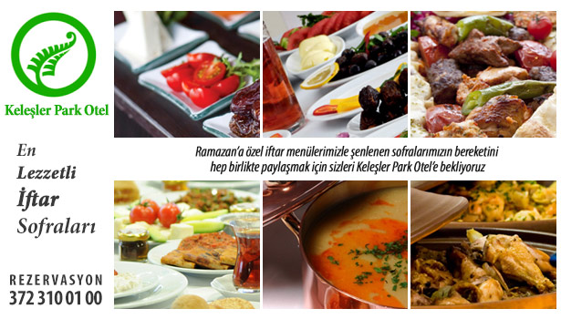 EN LEZZETLİ İFTAR SOFRALARI KELEŞLER PARK OTELDE KURULUYOR