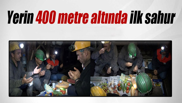 YERİN 400 METRE ALTINDA İLK SAHUR