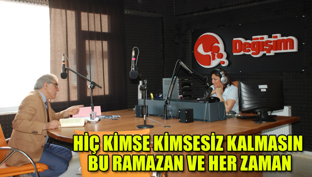 HİÇ KİMSE KİMSESİZ KALMASIN BU RAMAZAN VE HER ZAMAN