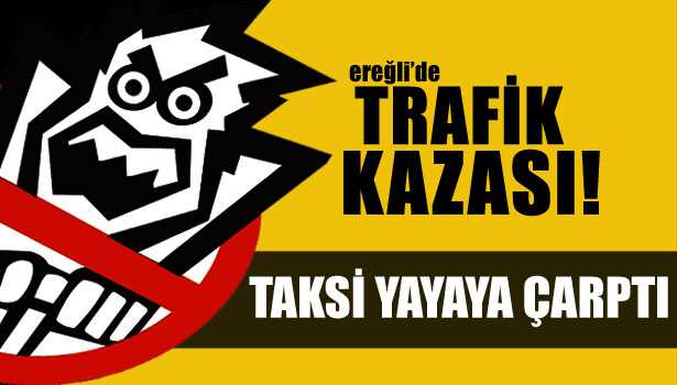 TAKSİ YAYAYA ÇARPTI