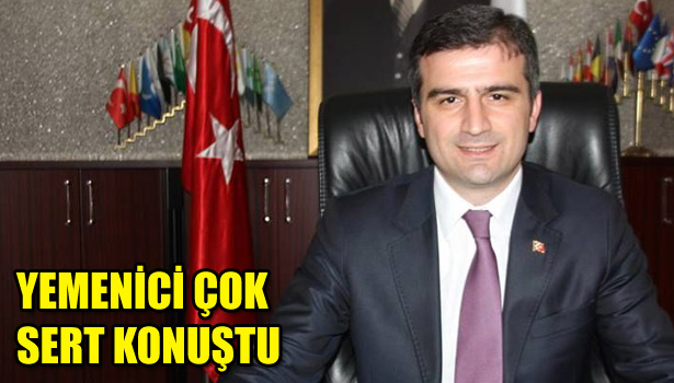 YEMENİCİ ÇOK SERT KONUŞTU