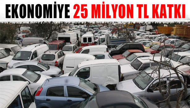 HURDA ARAÇLARDAN EKONOMİYE 25 MİLYON TL KATKI