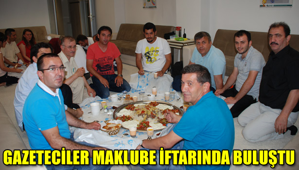 GAZETECİLER MAKLUBE İFTARINDA BULUŞTU
