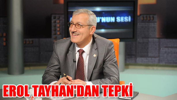 EROL TAYHAN'DAN TEPKİ