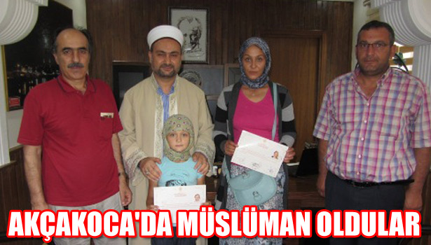 AKÇAKOCA'DA MÜSLÜMAN OLDULAR