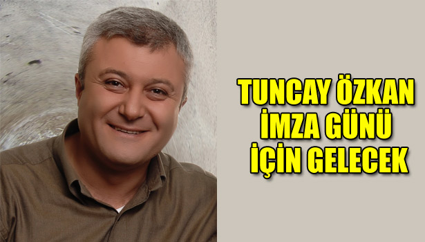 TUNCAY ÖZKAN, İMZA GÜNÜ İÇİN GELECEK