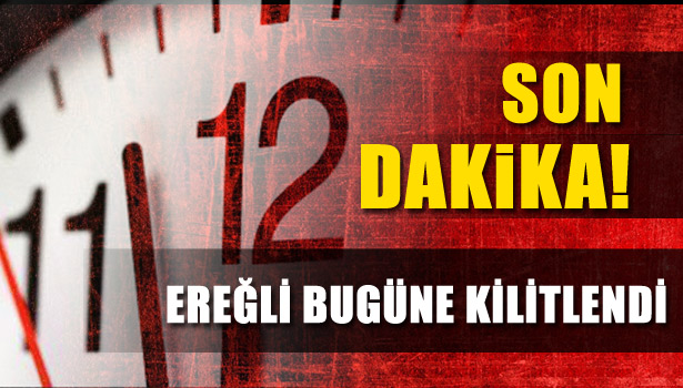 EREĞLİ BUGÜNE KİLİTLENDİ