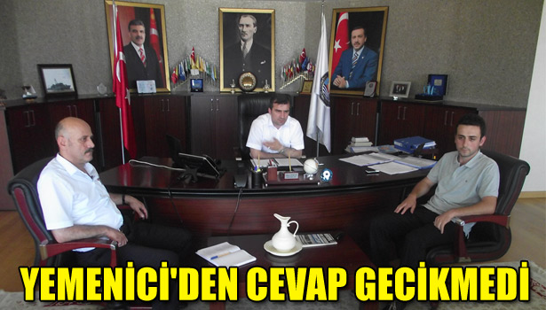 YEMENİCİ'DEN CEVAP GECİKMEDİ