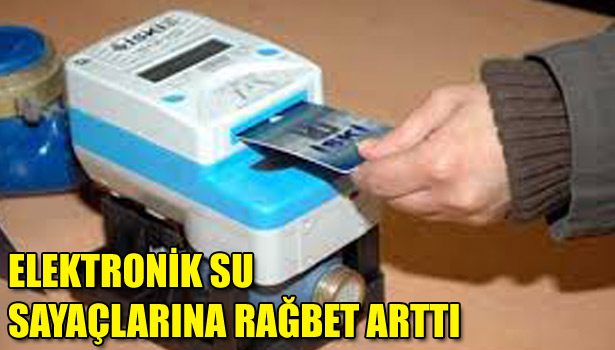 ELEKTRONİK SU SAYAÇLARINA RAĞBET ARTTI
